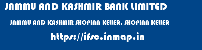 JAMMU AND KASHMIR BANK LIMITED  JAMMU AND KASHMIR SHOPIAN KELLER, SHOPIAN KELLER  ifsc code